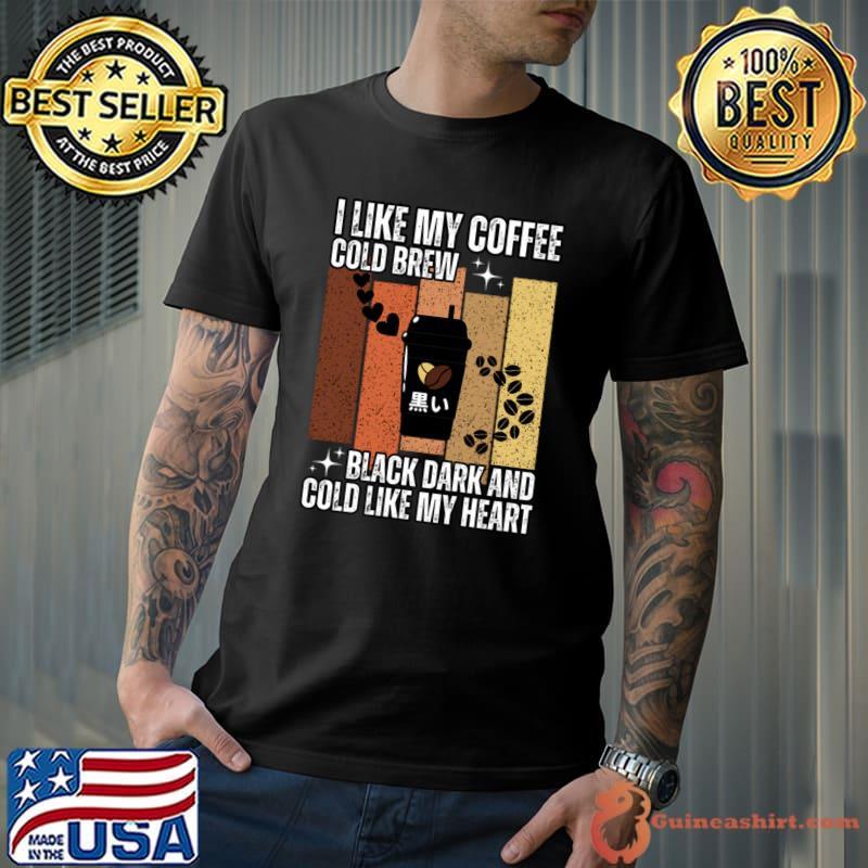 I like my coffee cold brew black dark like my heart vintage T-Shirt Unisex