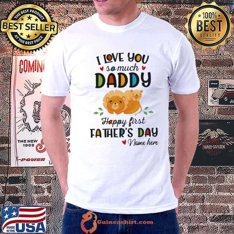 I love you so much daddy happy first father's day lion shirt
