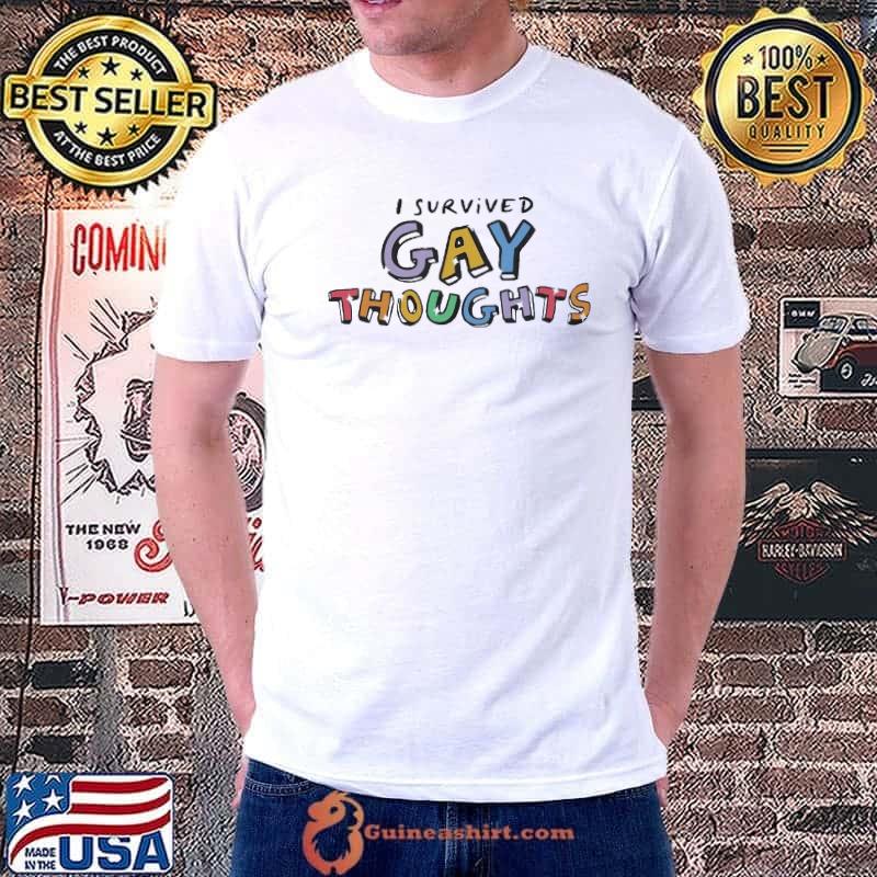 I Survived Gay Thoughts Shirt