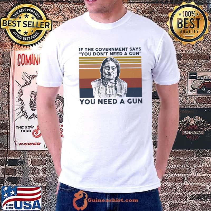 If the government says you don't need a gun vintage shirt