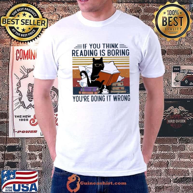 If You Think Reading Is Boring You're Doing It Wrong vintage shirt