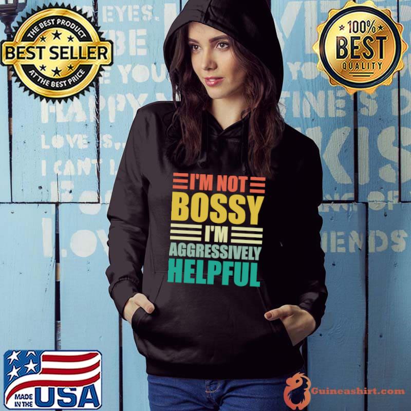 I'm not bossy im aggressively helpful retro T-Shirt Hoodie