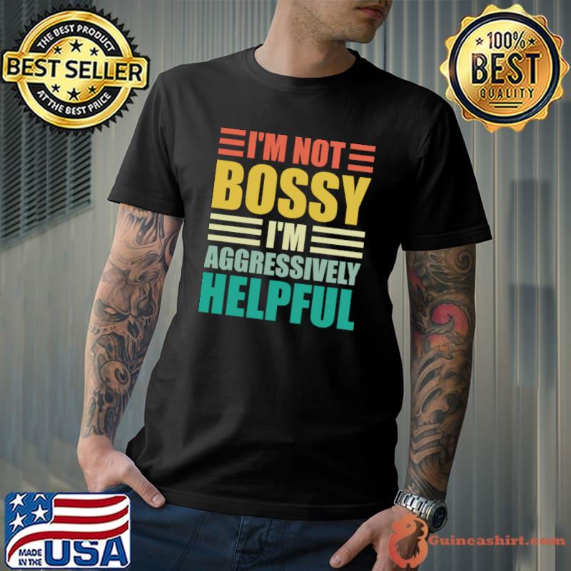 I'm not bossy im aggressively helpful retro T-Shirt Unisex