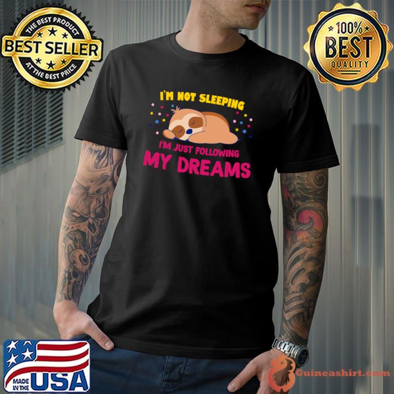 I'm not sleeping I'm following my dreams sloth T-Shirt Unisex