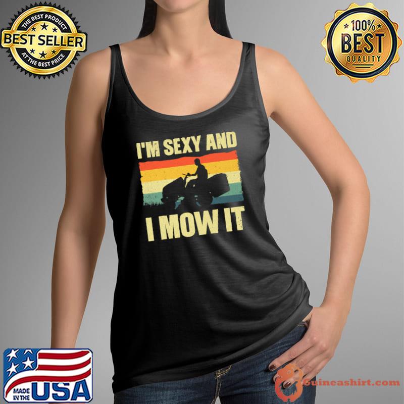 I'm Sexy And I Mow It Best Lawn Mowing Mower Tractor Vintage T-Shirt