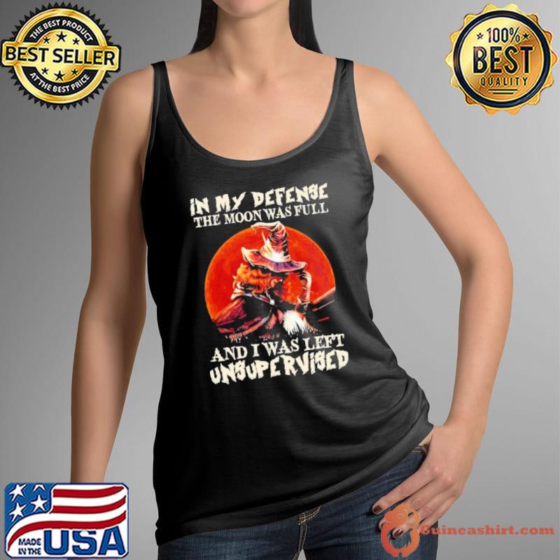 In My Defense The Moon Was Full Unsupervised witch bloodmoon halloween s Tank Top
