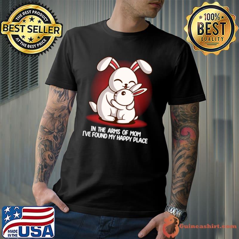 In The Arms Of Mom Found My Happy Place Kawaii Bunny Hugging His Mom T-Shirt Unisex