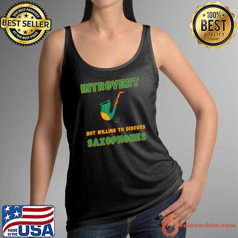 Introverted but willing to discuss saxophones music T-Shirt