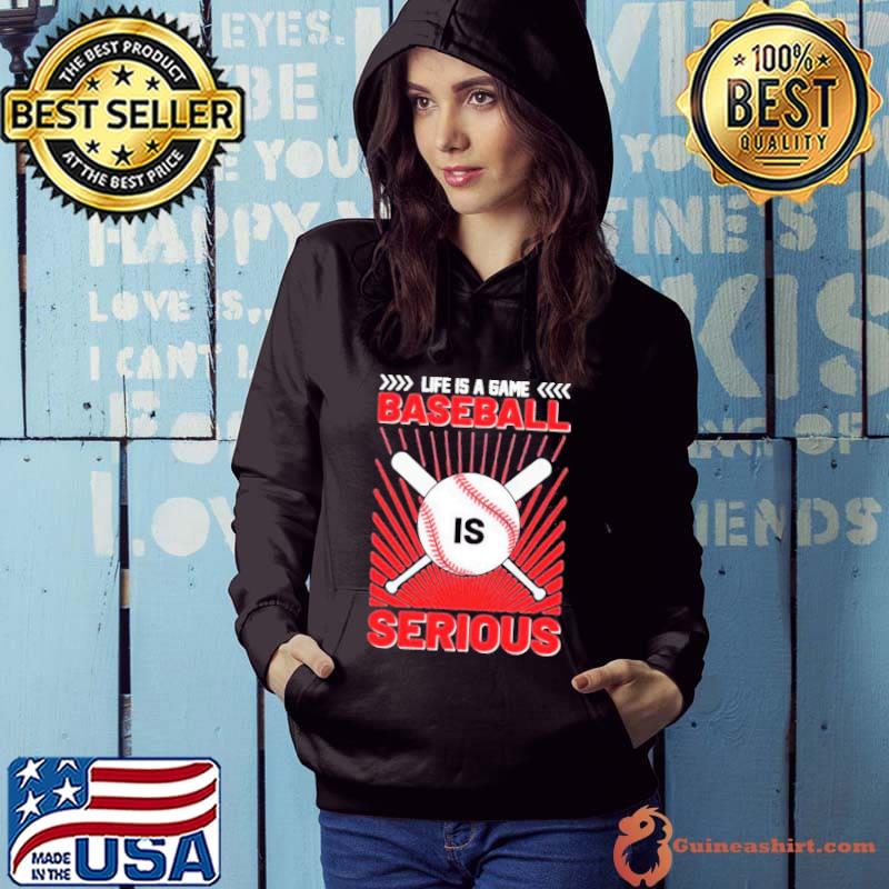 Life Is A Game Baseball Is Serious 2023 Shirt Hoodie