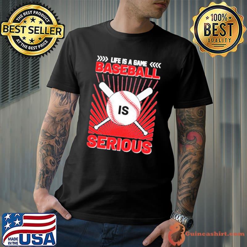 Life Is A Game Baseball Is Serious 2023 Shirt
