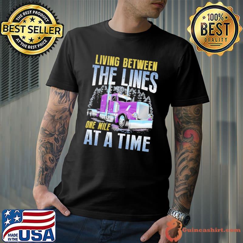 Living between the lines one mile at a time trucker shirt