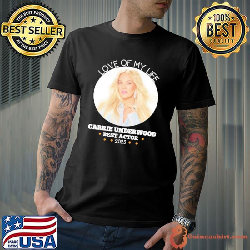 Love of my life Carrie Underwood best actor 2023 shirt
