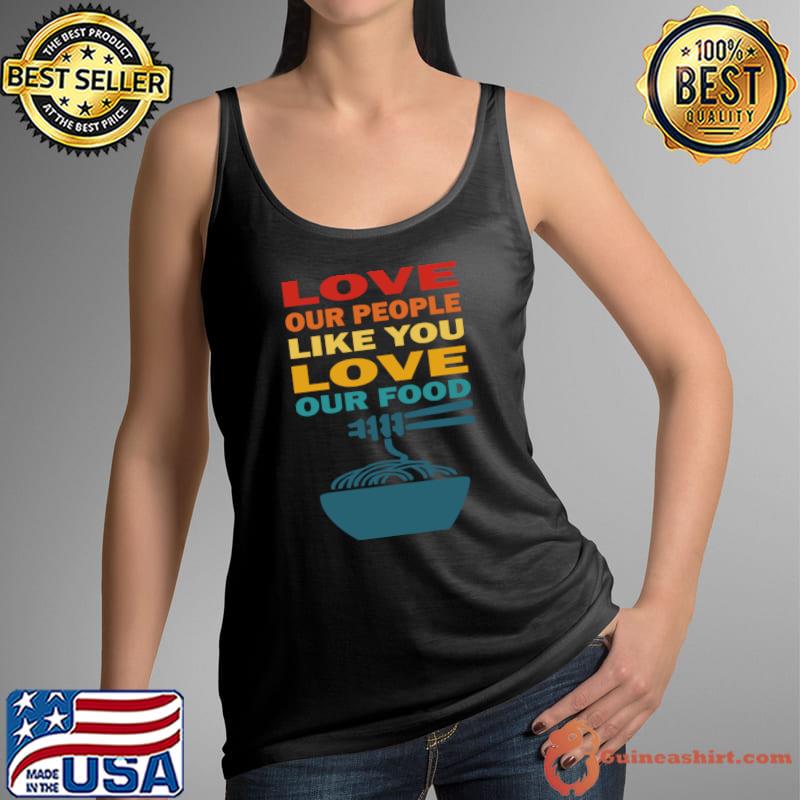 Love our people like you love our food asian lives retro T-Shirt