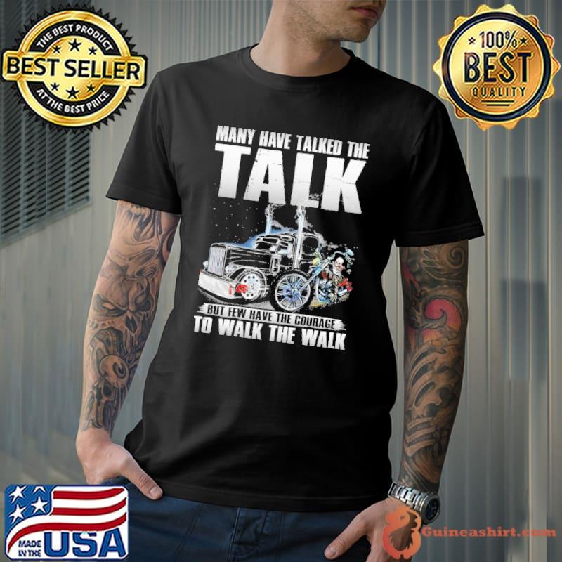 Many have talked the talk but few have the courage the trucker shirt
