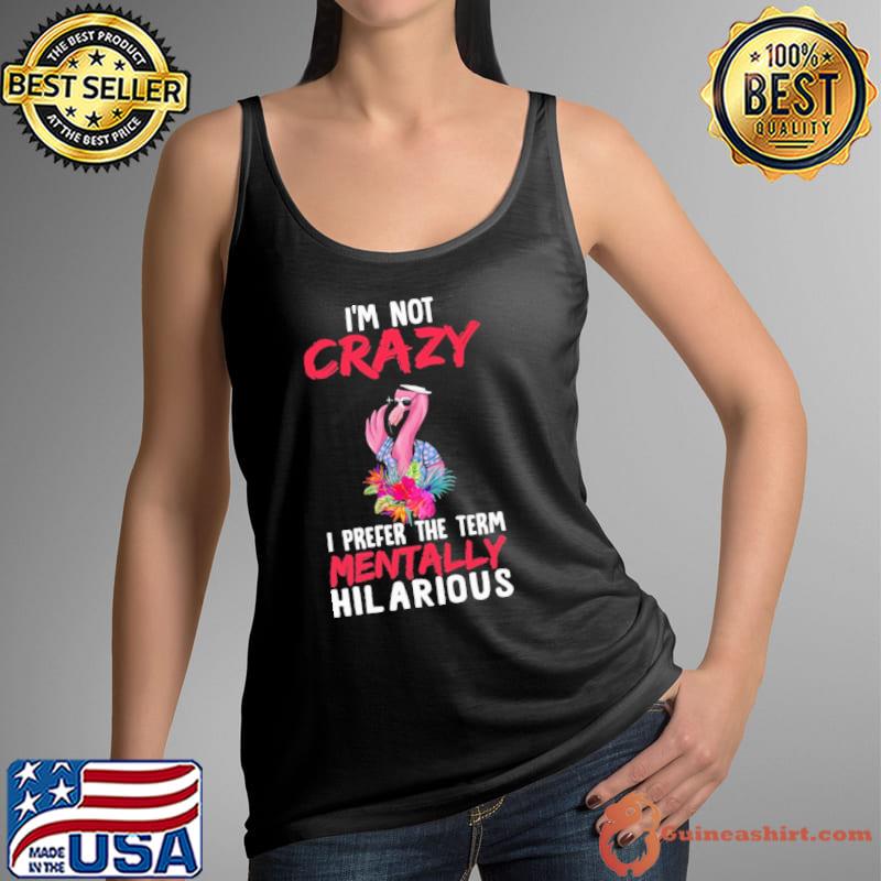 Mentally hillarious i'm not crazy prefer the term flamingo flower s Tank Top