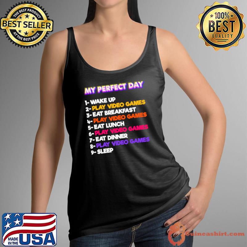 My Perfect Day Wake Up Play Video Games Eat Breakfast For Gamers T-Shirt