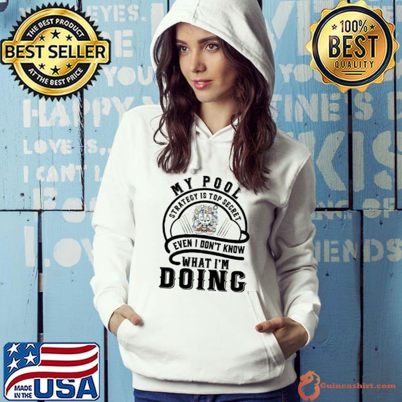 My Pool Strategy Is Top Secret Even I Don't Know What I'm Doing s Hoodie
