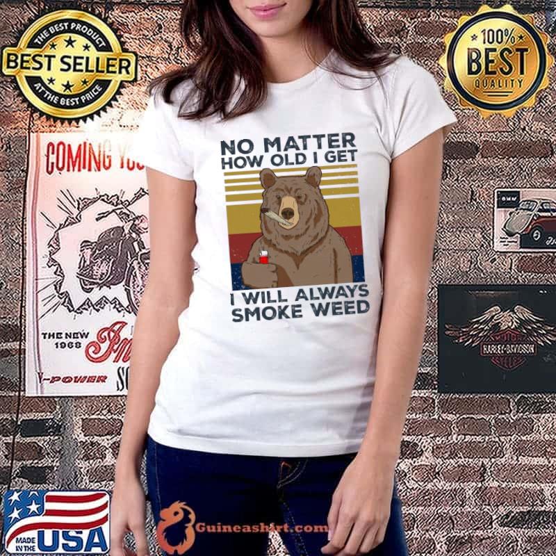 No Matter How Old I Get I Will Always Smoke Weed bear vintage shirt