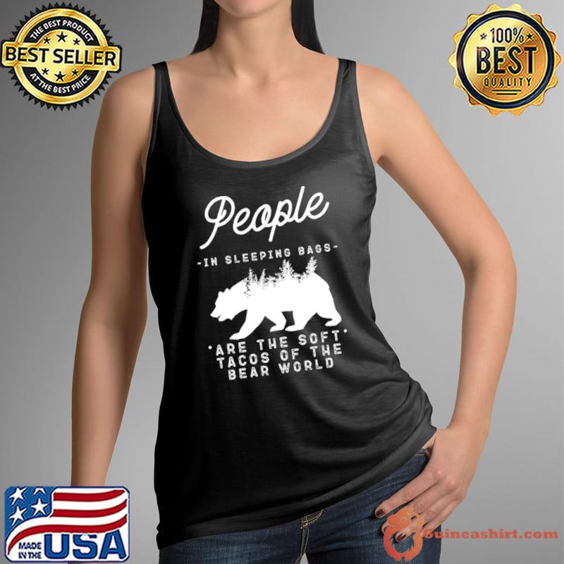 People In Sleeping Bags Are The Soft Tacos Of The Bear T-Shirt