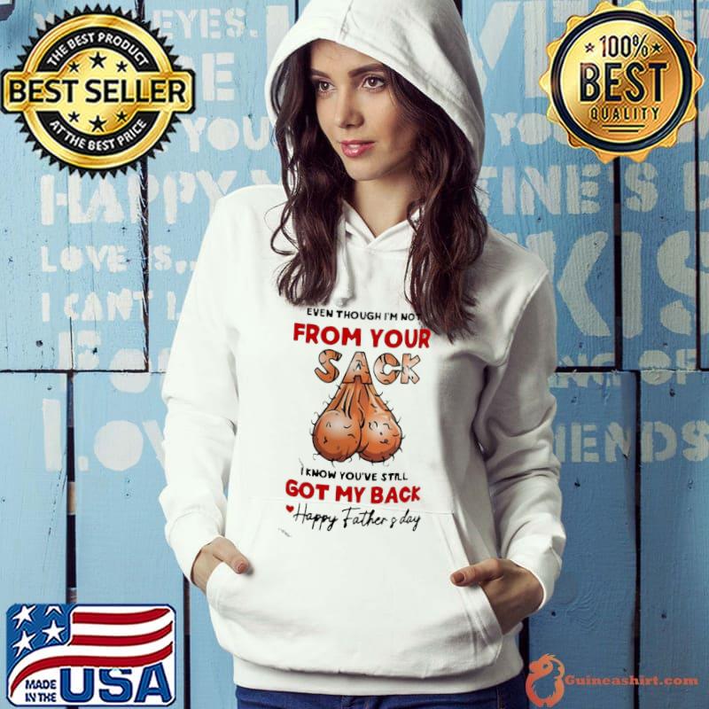 Personalized Even Though I'm Not From Your Sack I Know You've Still Got My Back s Hoodie