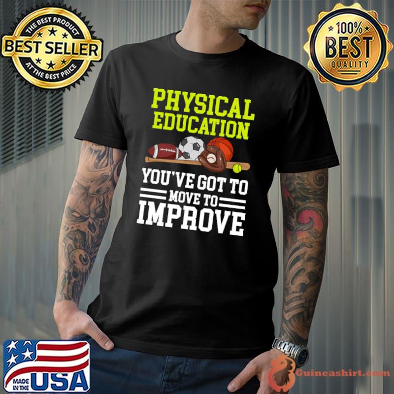 Physical Education You've Got To Move To Improve T-Shirt Unisex
