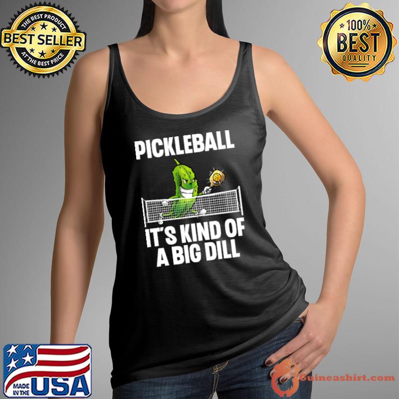 Pickleball It's Kind Of A Big Dill Pickle Ball Player Big Dill T-Shirt