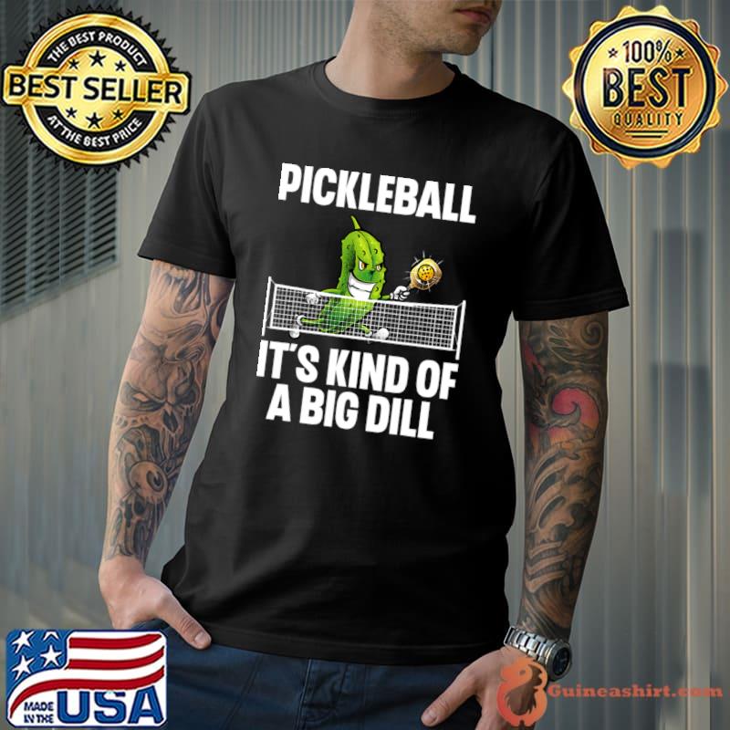 Pickleball It's Kind Of A Big Dill Pickle Ball Player Big Dill T-Shirt Unisex