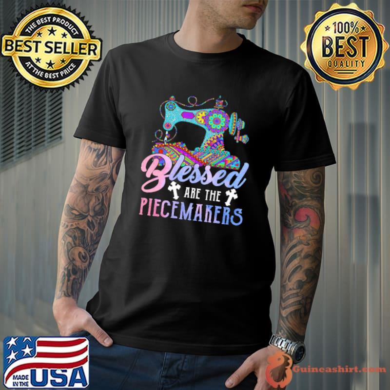 Quilting blessed are the picemakers colors shirt