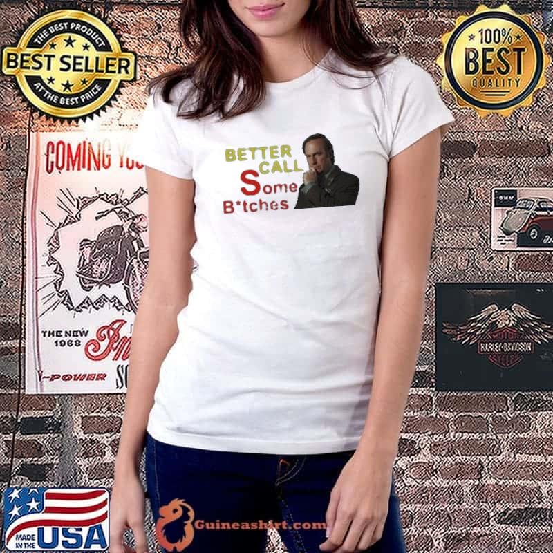 Saul Goodman Better Call Some Bitches 2023 Shirt