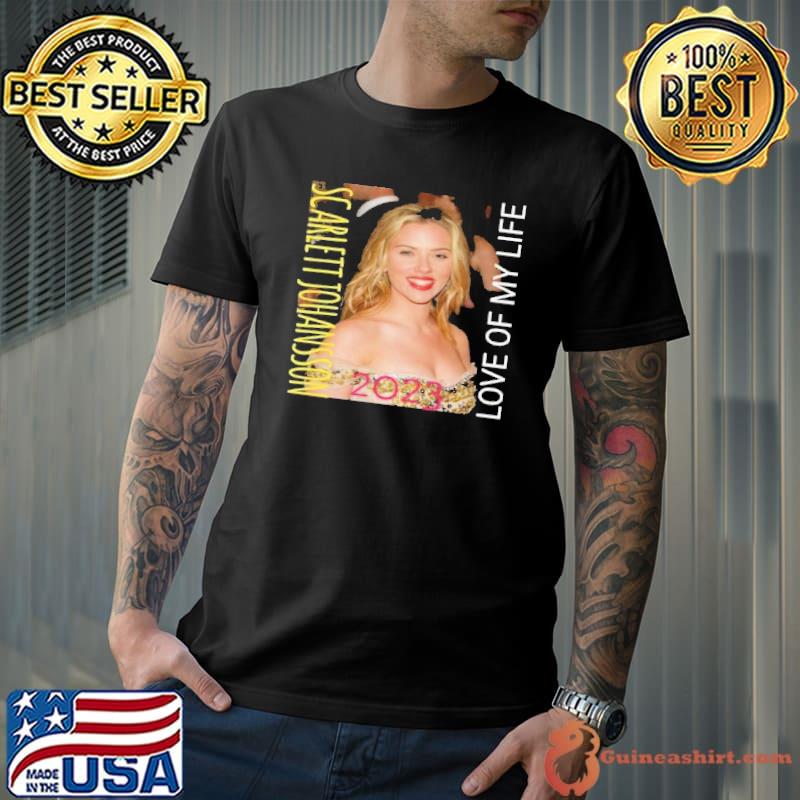 Scarlett johansson love of my life 2023 shirt