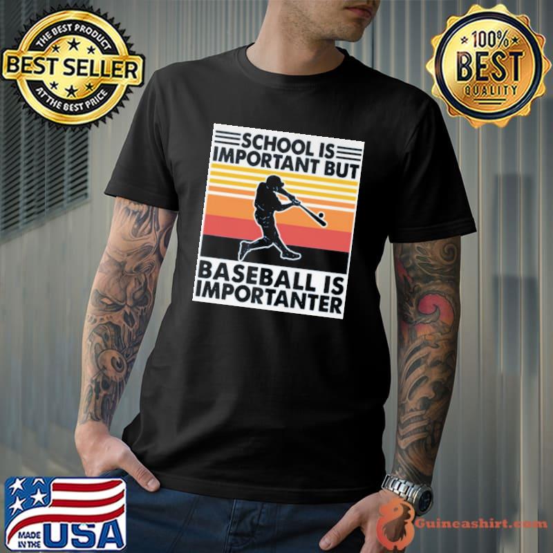 School is important but baseball is importanter vintage shirt