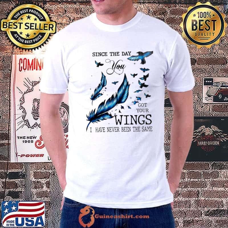 Since the day wings have never been the same birds shirt