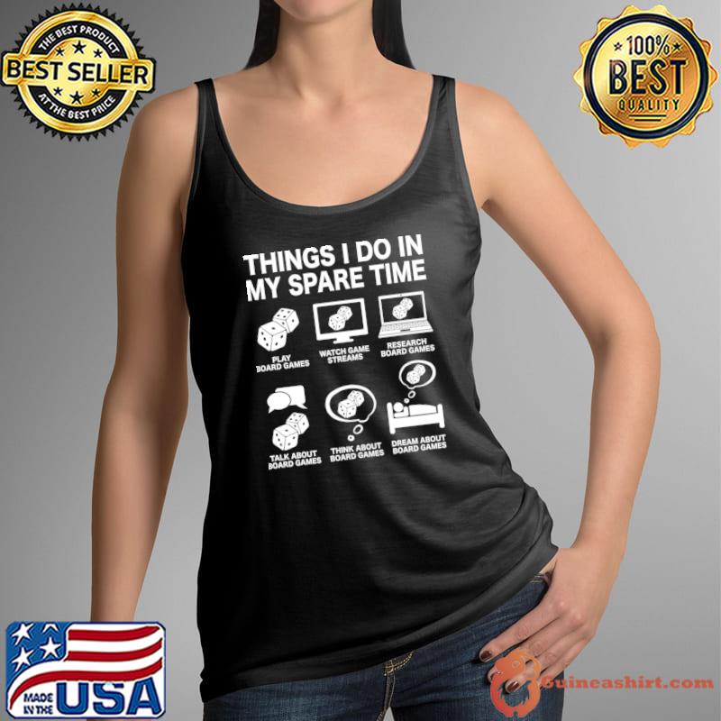 Six things i do in my spare time dice board game computer dream T-Shirt
