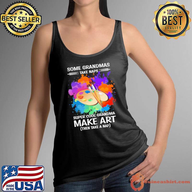 Some grandmas take naps super cool grandma make art s Tank Top