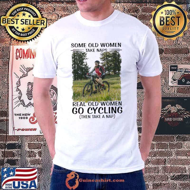 Some old women take naps real old women go cycling shirt