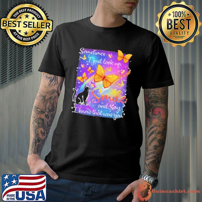 Sometimes I Just Look Up Smile And Say I Know That Was You cat shirt