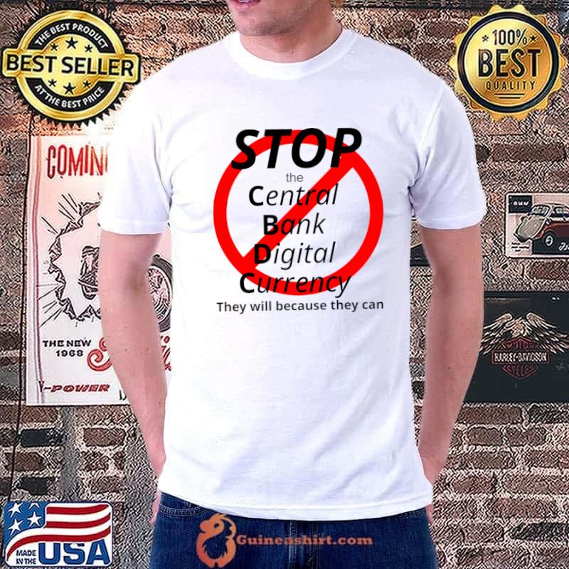 Stop the central bank digital currency CBDC because they can T-Shirt