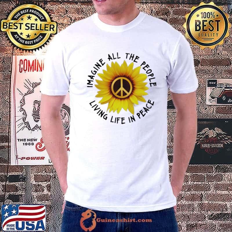 Sunflower Hippie Living Life In Peace Imagine All The People shirt