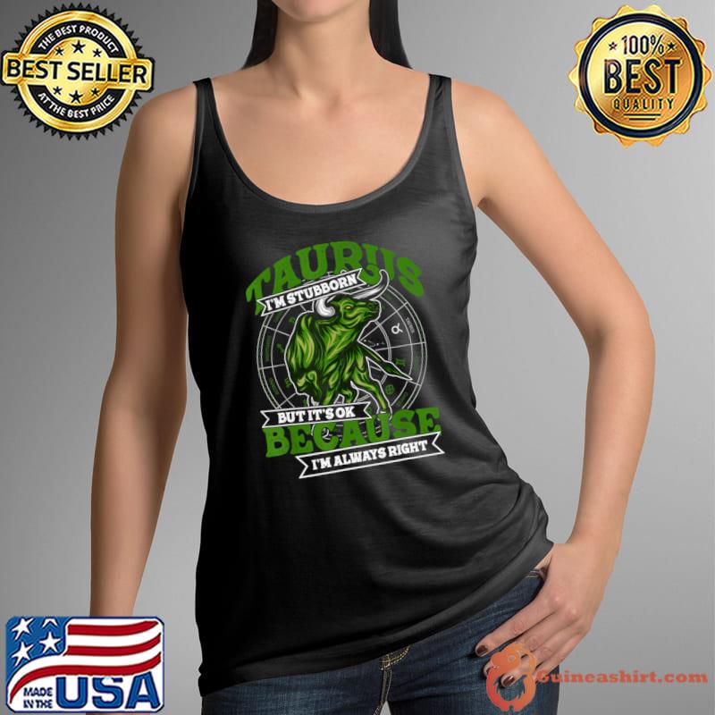 Taurus Zodiac Stubborn And Always Right May April Birthday T-Shirt