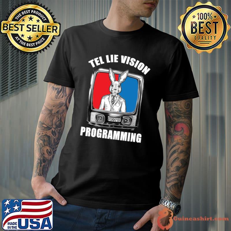 Tel lie vision programming rabbit political tv T-Shirt Unisex
