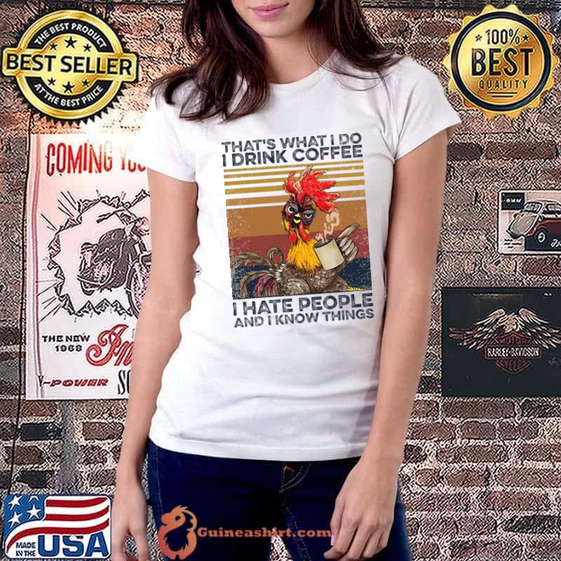 That's What I Do Drink Coffee Hate People Know Thing Chicken Vintage T-Shirt