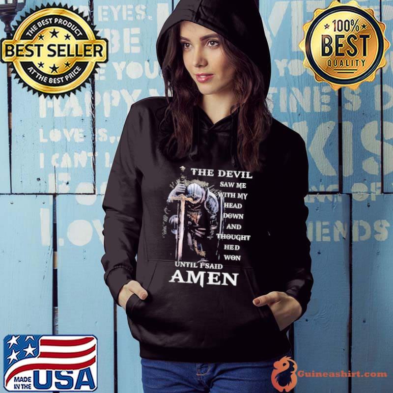 The devil saw me with my head down and said amen s Hoodie