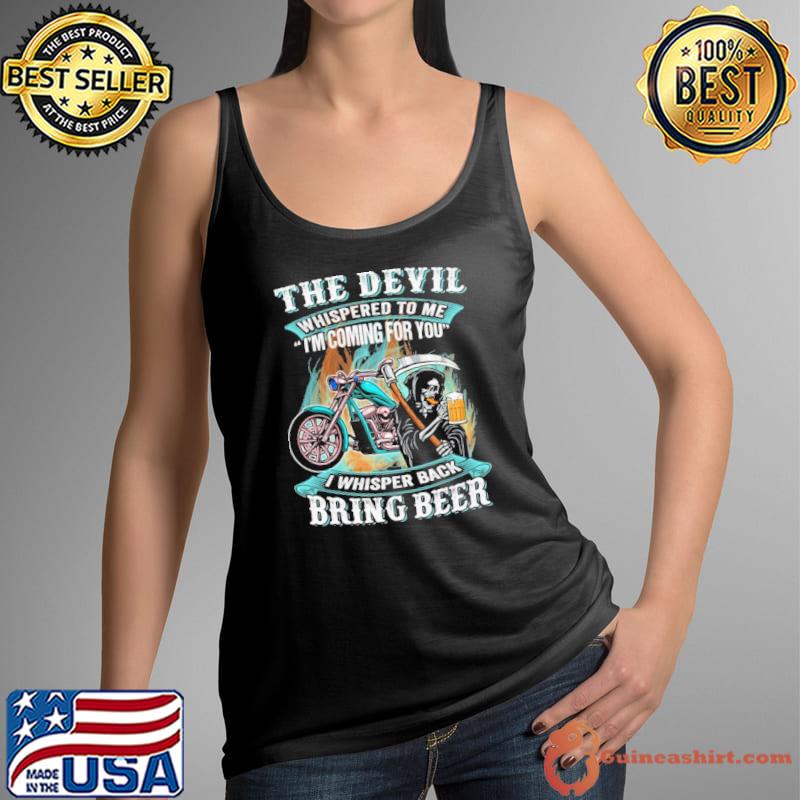 The Devil Whispered To Me I Whisper Back Bring Beer skull s Tank Top