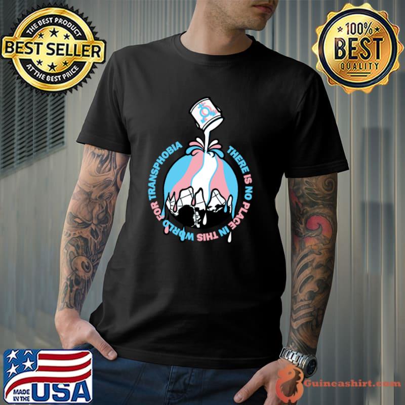 There is no place in this world for transphobia T-Shirt