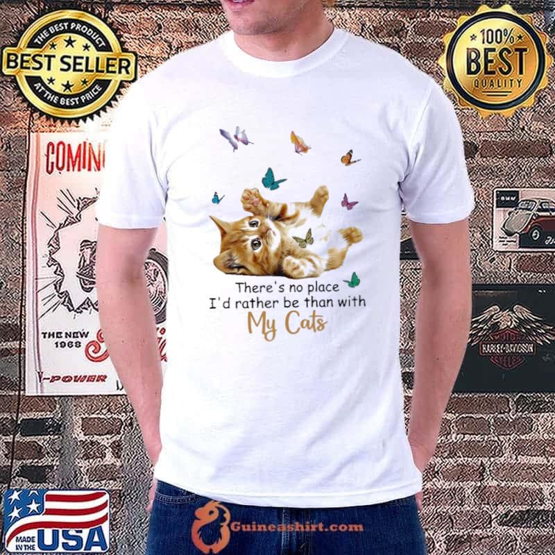 There'S No Place I'D Rather Be Than With My Cats Butterflie shirt