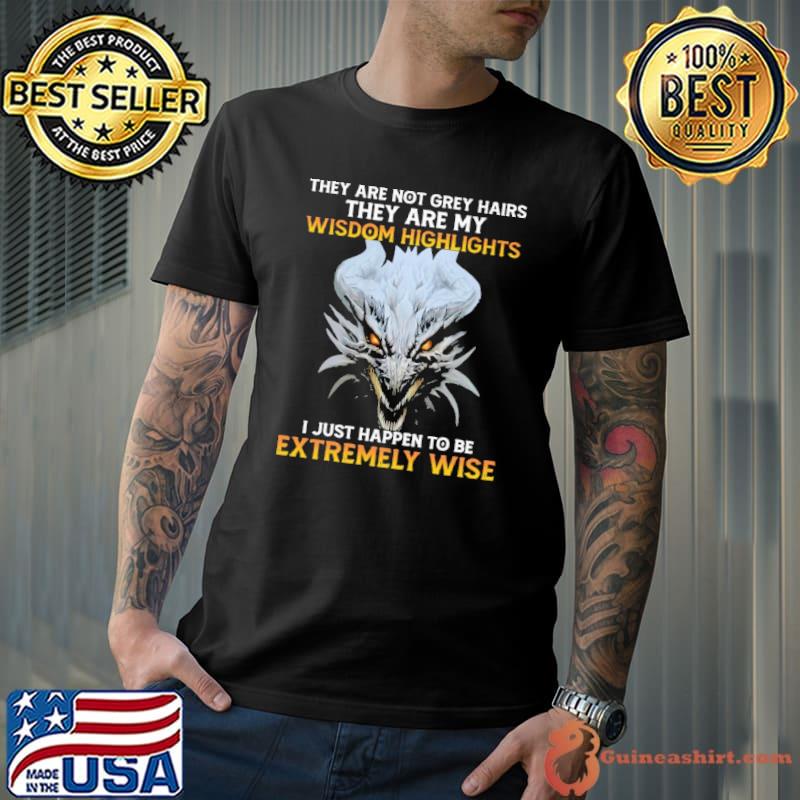 They Are Not Grey Hair Wisdom Highlights Extremely Dragon shirt