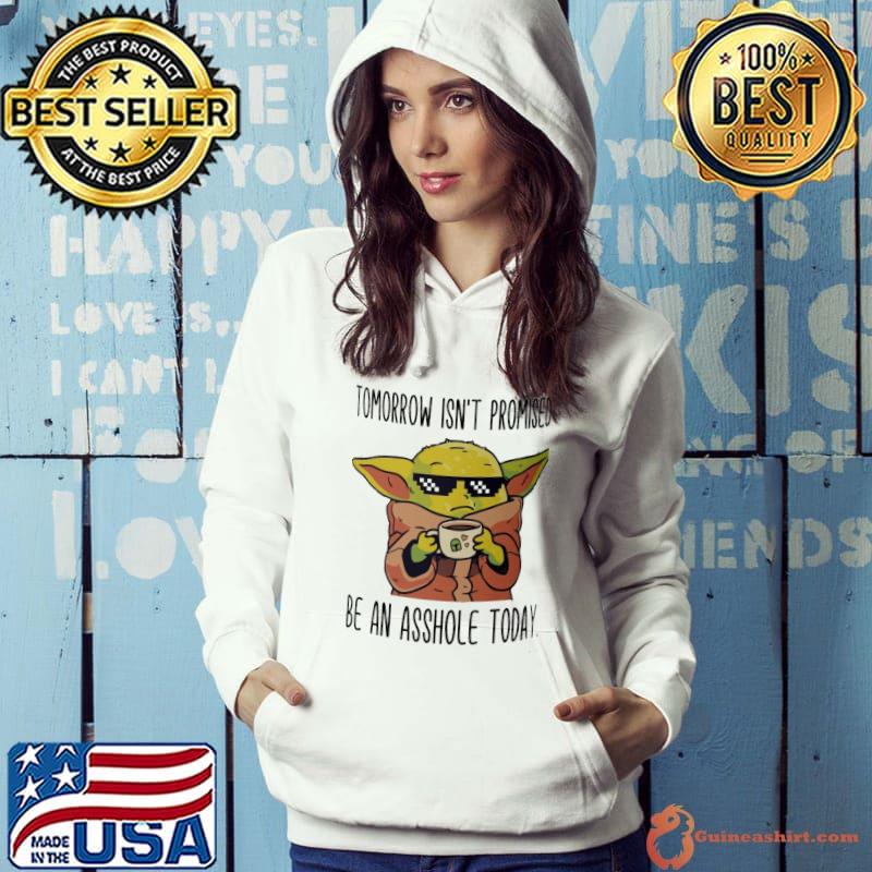 Tomorrow isnt promised mug be an asshole today yoda s Hoodie