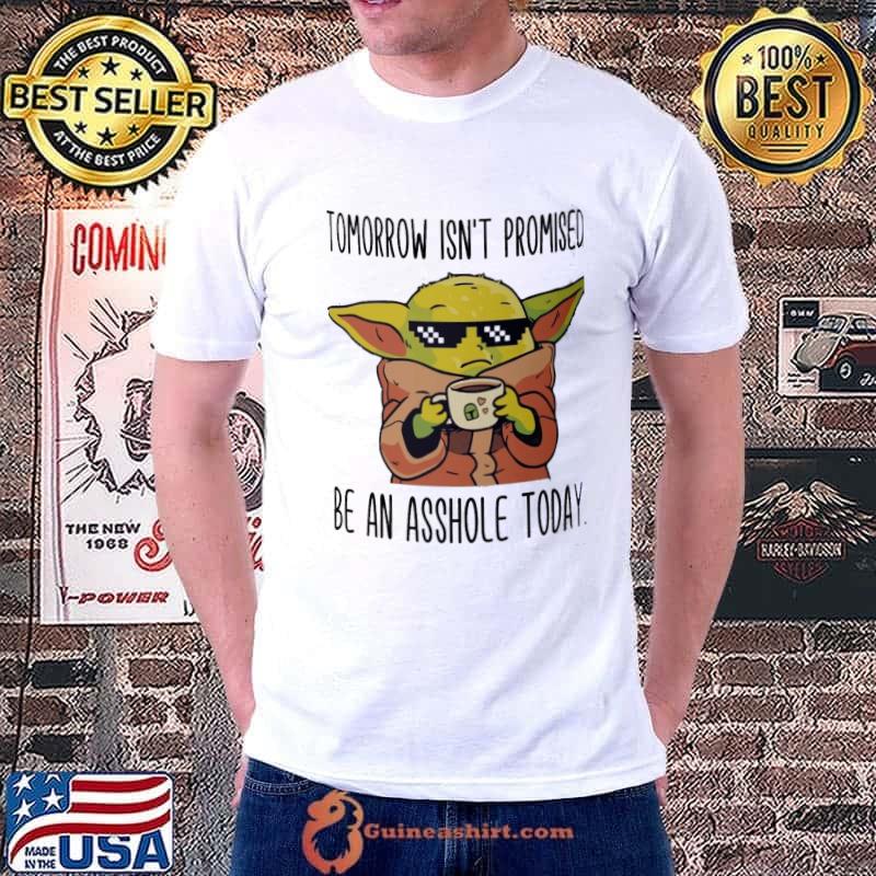Tomorrow isnt promised mug be an asshole today yoda shirt