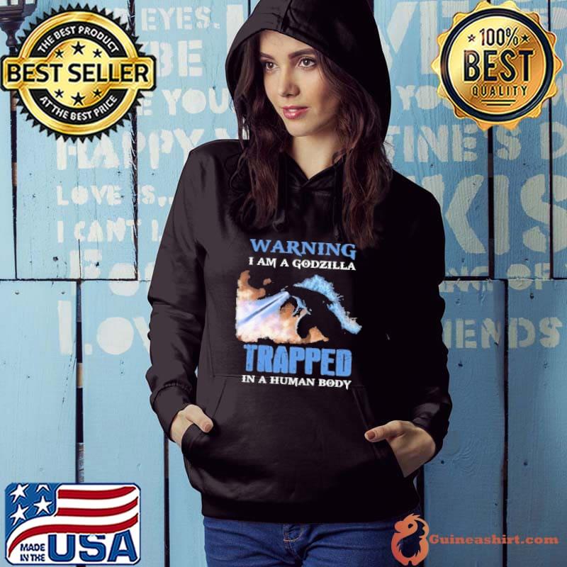 Warning am a Godzilla trapped human body s Hoodie
