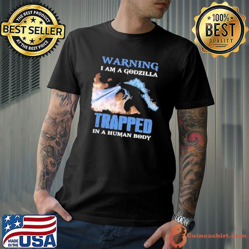 Warning am a Godzilla trapped human body shirt